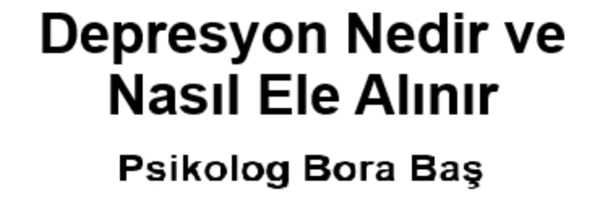 DEPRESYON NEDİR VE DEPRESYONDA YAKLAŞIM NASIL OLMALIDIR?
