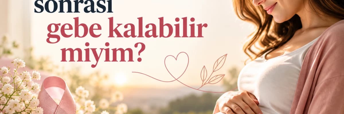 Kanser Tedavisi Sonrası Gebe Kalabilir miyim?