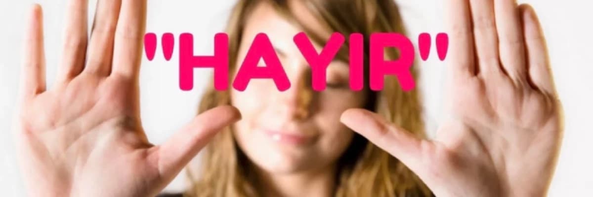 HAYIR DİYEBİLMEK...