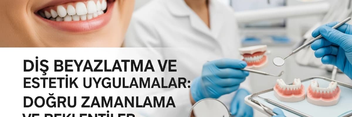 Diş Beyazlatma ve Estetik Uygulamalar: Doğru Zamanlama ve Beklentiler