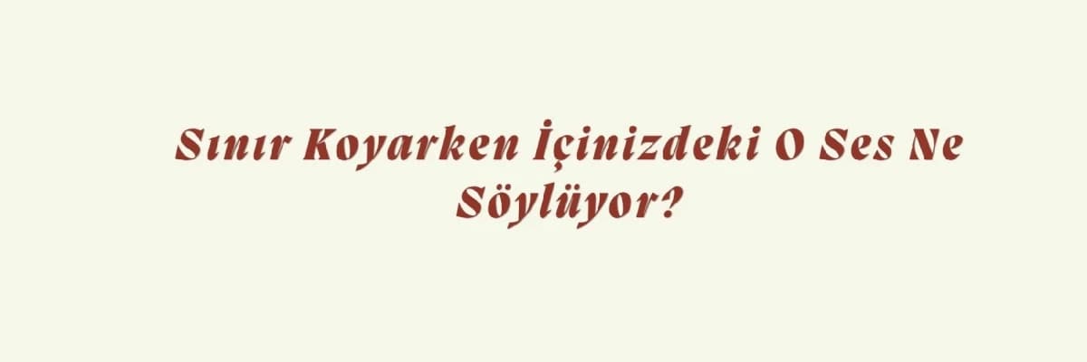 Sınır Koyarken İçinizdeki O Ses Ne Söylüyor?