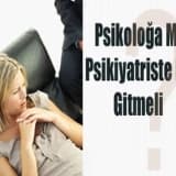 Psikolog mu? psikiyatrist mi?