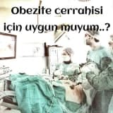 Obezite cerrahisi için uygun muyum?