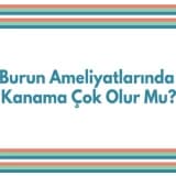 Burun Ameliyatlarında Kanama Çok Olur Mu?