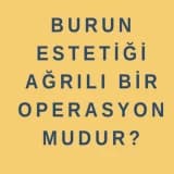 Burun Estetiği Ağrılı Bir Operasyon Mudur?