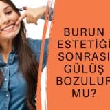 Burun Estetiği Sonrası Gülüş Bozulur Mu?