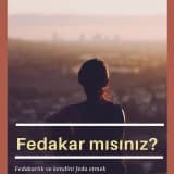 Fedakar Mısınız? - Neden Kendimi Feda Ediyorum?