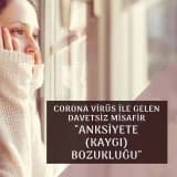 Corona virüs ile gelen davetsiz misafir anksiyete (kaygı) bozukluğu