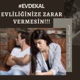 #EVDEKAL  EVLİLİĞİNİZE ZARAR VERMESİN!