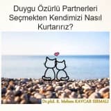 Duygu Özürlü Partnerleri Seçmekten Kendimizi Nasıl Kurtarırız?