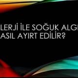 Alerji mi? Soğuk Algınlığı mı?