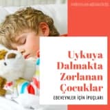 Uyumakta Zorlanan Çocuklar İçin Ebeveynlere İpuçları