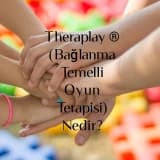 Theraplay ® (Bağlanma Temelli Oyun Terapisi) Nedir?