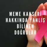 Meme Kanseri Hakkında Yanlış Bilinen Doğrular