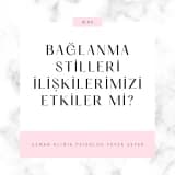 Bağlanma stilleri ilişkilerimizi etkiler mi?