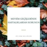 Mevsim Geçişlerinde Hastalıklardan Korunun