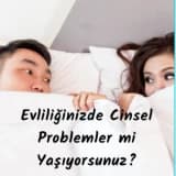 Evlilikte Cinsel Problemler mi Yaşıyorsunuz?