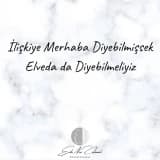 İlişkiye merhaba diyebilmişsek elveda da diyebilmeliyiz