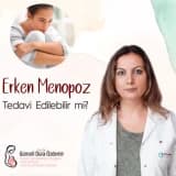 Erken Menapoz Tedavi Edilebilir mi?