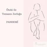 Öteki İle Temasın Zorluğu: PANDEMİ