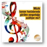 Müzik kanser tedavisine bağlı yorgunluğu azaltıyor
