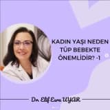 Tüp Bebekte Kadın Yaşı Neden Önemlidir?-1