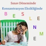Sınav Döneminde ve Konsantrasyon Eksikliğinde Beslenme