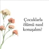 Çocuklarla Ölüm Nasıl Konuşulur?