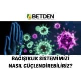 Bağışıklığımızı Nasıl Güçlendirebiliriz?