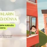 ÇOCUKLARIN YAŞADIĞI DÜNYA, YETİŞKİNLERİN KURDUĞU DÜNYA
