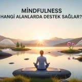 Mindfulness Hangi Alanlarda Destek Sağlar?