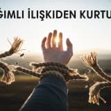 Bağımlı İlişkiden Kurtulma