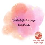“İSTE” fakat BEKLEME…!
