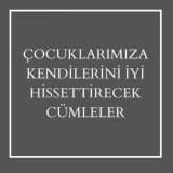 Çocuklara Kendini İyi Hissettirecek Cümleler