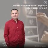 Gebelikte tarama testleri yapılması bebeğe zarar verir mi?