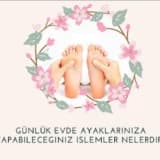 Günlük Evde Ayaklarınıza Yapabileceğiniz İşlemler Nelerdir?