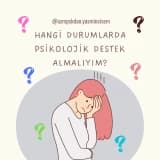 Hangi Durumlarda Psikolojik Destek Almalıyım?