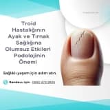 Tiroid Hastalıklarının Ayak Sağlığına Olumsuz Etkileri ve Podolojinin Önemi