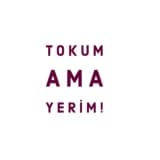 Tokum Ama Yerim!