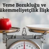 Yeme Bozukluğu ve Mükemmelliyetçilik İlişkisi