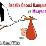 Gebelik Öncesi Danışma ve Muayene