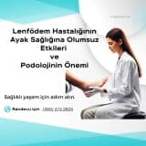 *Lenfödem Hastalığının Ayak Sağlığına Olumsuz Etkileri ve Podolojinin Önemi**