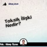 TOKSİK İLİŞKİ NEDİR?