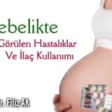 Gebelikte sık görülen hastalıklar ve ilaç kullanımı