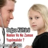 Boğaz Kültürü Niçin ve Ne Zaman Yapılmalıdır ?