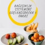 BAĞIŞIKLIK SİSTEMİNİ GÜÇLENDİRECEK 5 ÖNERİ