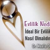Evlilik Nedir? İdeal Bir Evlilik Nasıl Olmalıdır?