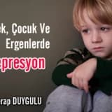 Bebek, Çocuk Ve Ergenlerde Depresyon Sebepleri ve Tedavisi