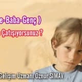 ( Anne-Baba-Genç ) Neden Çatışıyorsunuz ?