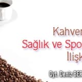 KAHVENİN SAĞLIK VE SPORLA İLİŞKİSİ NEDİR?